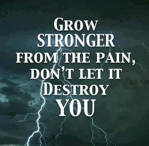 Don't let the pain destroy you