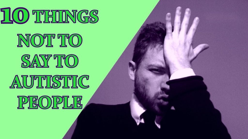 10 Things Not To Say To Autistic People